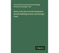 Rules of the Nova Scotia Permanent Benefit Building Society and Savings' Fund