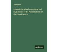 Rules of the School Committee and Regulations of the Public Schools of the City of Boston