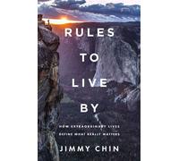 Rules to Live By How Extraordinary Lives Define What Really Matters - Jimmy Chin - Celadon Books - ebook (ePub) - Livre