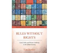 Rules without Rights: Land, Labor, and Private Authority in the Global Economy