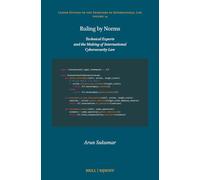 Ruling by Norms: Technical Experts and the Making of International Cybersecurity Law (Leiden Studies on the Frontiers of International Law, 14)