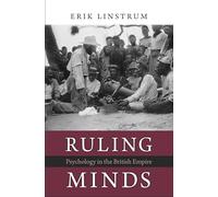 Ruling Minds: Psychology in the British Empire