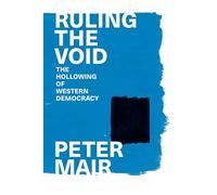 Ruling the Void – The Hollowing of Western Democracy