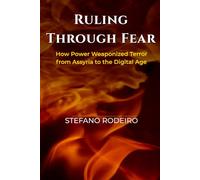 Ruling Through Fear: How Power Weaponized Terror from Assyria to the Digital Age