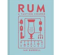 Rum A Tasting Course - Ian Burrell - Dorling Kindersley Ltd - Livre en Anglais - Hardback Ian BurrellIan Burrell (Auteur)