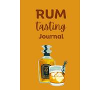 Rum Tasting Journal: Rum Tasting Log Book | Gift for Rum Lovers and Connoisseurs | Size 6”x9” | 100 pages