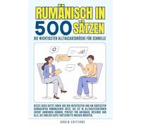 rumänisch in 500 Sätzen : Die wichtigsten Alltagsausdrücke für schnelle Fortschritte: Ihr schneller Einstieg in die rumänische Sprache, kompakt und ... für Anfänger, Reisende und Selbstlerner
