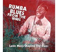 Rumba Blues from the 1940s (Latin Music Shaping the Blues)