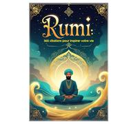 Rumi: 365 citations pour inspirer votre vie