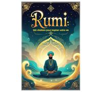 Rumi: 365 citations pour inspirer votre vie
