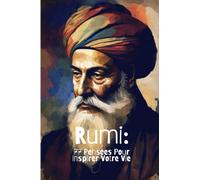 Rumi: 77 Pensées Pour Inspirer Votre Vie