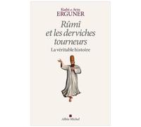 Kudsi Ahmed Erguner – Rûmî et les derviches tourneurs – La véritable histoire – Essai – Broché