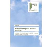 Rûmî et sa sagesse politico-juridique Un trésor d'inspiration pour la liberté, la justice et le paix au 21ème siècle - Ergül Ergin - Muse Editions - broché - Roman