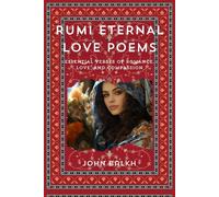 Rumi Eternal Love Poems: Essential Verses Of Romance, Love And Compassion (Rumi Poetry, Sufism And Love Poems)