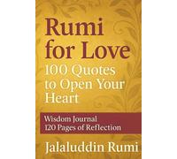 Rumi for Love: 100 Quotes to Open Your Heart: Public Domain Wisdom Journal - 120 Pages of Reflection