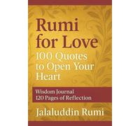 Rumi for Love: 100 Quotes to Open Your Heart: Public Domain Wisdom Journal - 120 Pages of Reflection