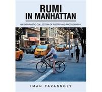 Rumi in Manhattan An Ekphrastic Collection of Poetry and Photography - Iman Tavassoly - Author Solutions Inc - Livre en Anglais Iman TavassolyIman Tavassoly (Auteur)
