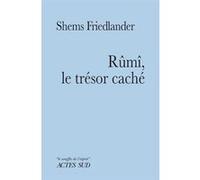 Rûmî, le trésor caché Shems Friedlander (Auteur), Alain Sainte-Marie (Traduction)
