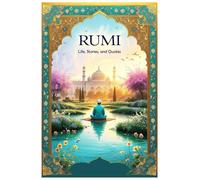Rumi: Life, Stories, and Quotes