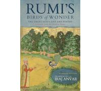 Rumi’s Birds of Wonder: The Great Sufi’s Life and Poetry (Selections from the Divan-e Shams)