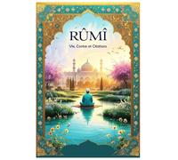 Rûmî : Vie, Contes et Citations