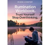 Rumination Workbook: Trust Yourself, Stop Overthinking: A Practical Guide to Break the Mental Loop, Calm Anxious Thoughts, Build Self-Trust, and Reclaim Your Peace of Mind
