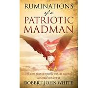 Ruminations Of A Patriotic Madman