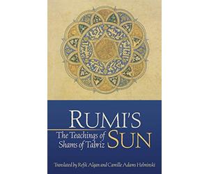 Rumi's Sun: The Teachings of Shams of Tabriz