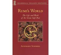 Rumi's World: The Life and Works of the Greatest Sufi Poet