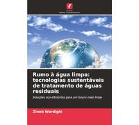 Rumo à água limpa: tecnologias sustentáveis de tratamento de águas residuais: Soluções eco-eficientes para um futuro mais limpo