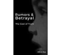 Rumors & Betrayal: The Cost of Truth