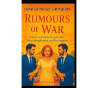RUMOURS OF WAR: A Story of Family Deep Secrets, Love entanglement, and Redemption