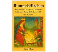 Rumpelstilzchen: Eine perfekte Gute-Nacht-Geschichte für Kinder - Rumpelstilzchen erzählt zum Träumen