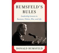 Rumsfeld's Rules: Leadership Lessons in Business, Politics, War, and Life
