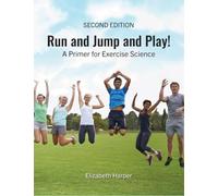 Run and Jump and Play: A primer for Exercise Science