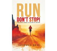 RUN, DON'T STOP!: A BELIEVER'S GUIDE TO THE RACE OF DESTINY.
