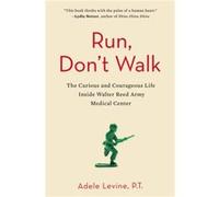 Run Dont Walk The Curious and Courageous Life Inside Walter Reed Army Medical Center by Adele Levine Adele Levine (Auteur)