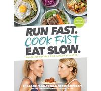 Run Fast. Cook Fast. Eat Slow.: Quick-Fix Recipes for Hangry Athletes: A Cookbook