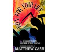 RUN FOR YOUR LIFE: AN ANTHOLOGY OF HORROR STORIES INSPIRED BY THE BEATLES