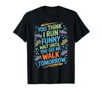 Run Funny Wait Until You See Me Walk Tomorrow T-Shirt