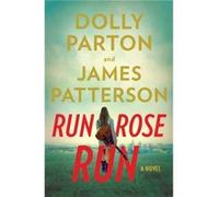 Run Rose Run by James Patterson & Dolly Parton James Patterson Dolly Parton (Auteur)