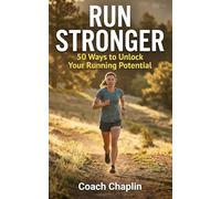 Run Stronger: 50 Ways to Unlock Your Running Potential: Collected Over a Decade, by a Qualified Running Coach