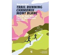 Run the Alps' Trail Running Chamonix-mont Blanc: 30 Must-do Trail Runs