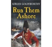 Run Them Ashore by Adrian Goldsworthy Adrian Goldsworthy (Auteur)