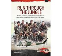 Run Through the Jungle: Military Assistance Command, Vietnam: Studies and Observations Group Macv-sog, 1964-1972