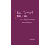 Run Toward the Fire How a Code Warrior Builds Teams, Trust, and Courage When Everything Is Burning - Creena Mehta - 8080 Books - ebook (ePub) - Livre