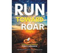 Run Toward the Roar: A Faith-Filled Journey Through Divorce, Healing, and Finding Life Again