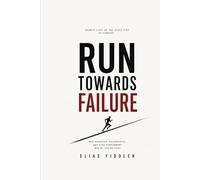 Run Towards Failure -Built for Athletes, Entrepreneurs, and Anyone Who Refuses Average: Built for Athletes, Entrepreneurs, and Anyone Who Refuses Average