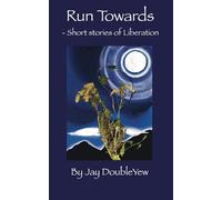 Run Towards: Short Stories of Liberation