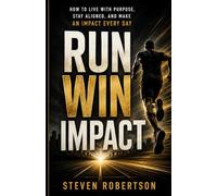 Run Win Impact: How to Live with Purpose, Stay Aligned, and Make an Impact Every Day